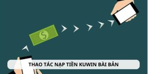 Các thao tác nạp tiền KUWIN bài bản