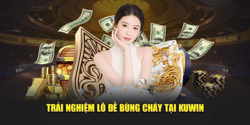 Trải nghiệm lô đề bùng cháy tại Kuwin